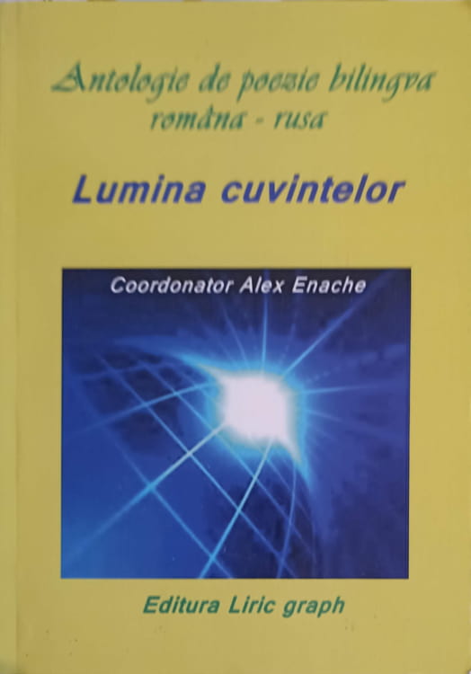 Vezi detalii pentru Lumina Cuvintelor, Antologie De Poezie Bilingva Romana-rusa