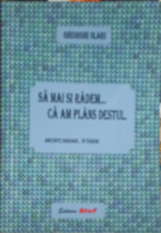 Sa Mai Si Radem... Ca Am Plans Destul. Anecdote Serioase... In Versuri