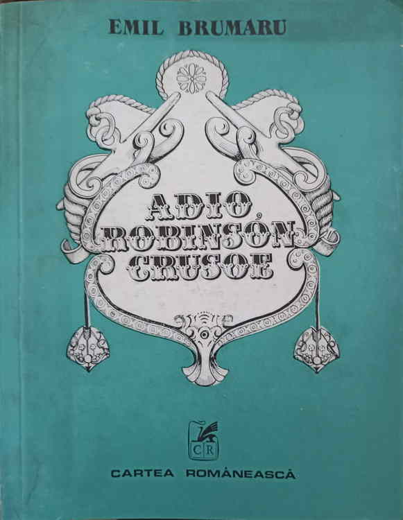 Vezi detalii pentru Adio, Robinson Crusoe. Versuri (editie Unicat Cu Dedicatie-poezie A Autorului Catre Pictorul Val Gheorghiu)