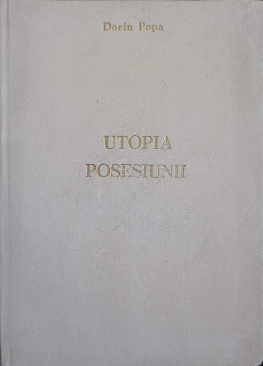 Vezi detalii pentru Utopia Posesiunii. Transcrieri Disperate (cu Dedicatia Autorului Catre Pictorul Val Gheorghiu)