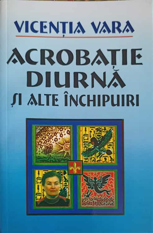 Vezi detalii pentru Acrobatie Diurna Si Alte Inchipuiri