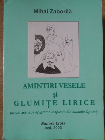 Vezi detalii pentru Amintiri Vesele Si Glumite Lirice (unele Aproape Epigrame Inspirate Din Culisele Operei)