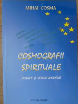 Vezi detalii pentru Cosmografii Spirituale. Epigrame Si Catrene Umoristice