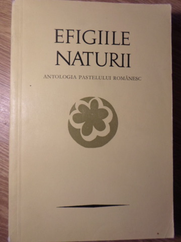 Efigiile Naturii: Antologia Pastelului Romanesc