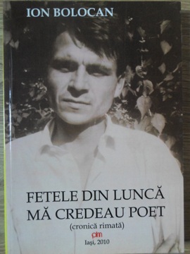 Fetele Din Lunca Ma Credeau Poet. Cronica Rimata