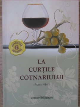 La Curtile Cotnariului. Cantece Bahice