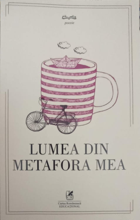 Lumea Din Metafora Mea. Antologie De Poezie Cu Forma Fixa (creatii Ale Elevilor)