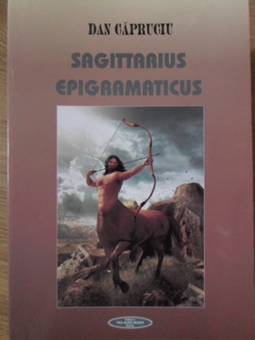 Sagittarius Epigramaticus. Culegere De Apigrame Ale Autorilor Sagetatori Romani Contemporani