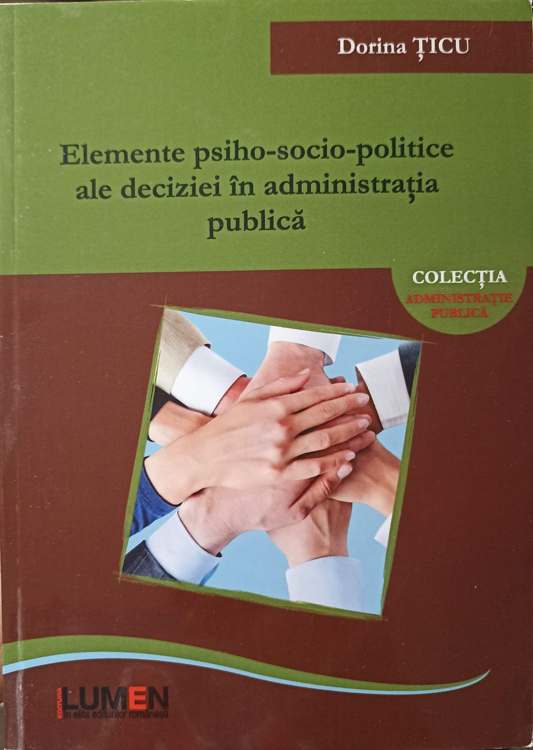 Vezi detalii pentru Elemente Psiho-socio-politice Ale Deciziei In Administratia Publica