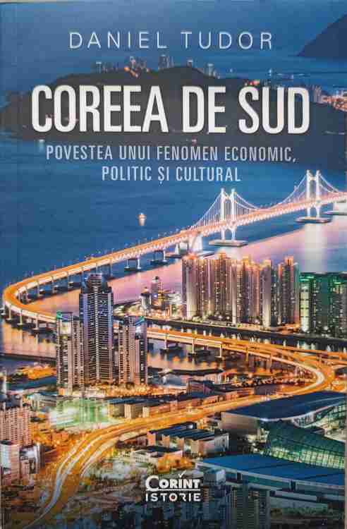 Coreea De Sud. Povestea Unui Fenomen Economic, Politic Si Cultural