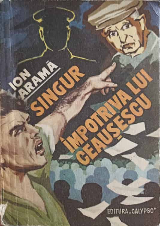 Singur Impotriva Lui Ceausescu