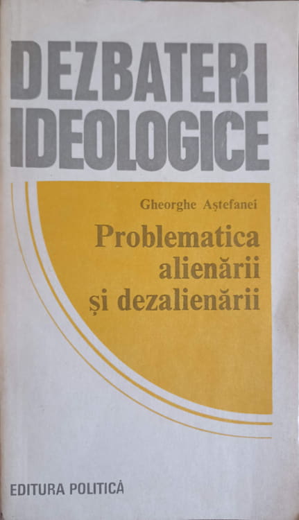 Dezbateri Ideologice. Problematica Alienarii Si Dezalienarii