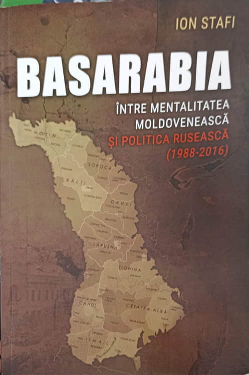 Vezi detalii pentru Basarabia Intre Mentalitatea Moldoveneasca Si Politica Ruseasca (1988-2016)