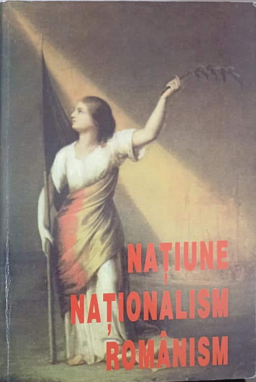 Natiune. nationalism. romanism