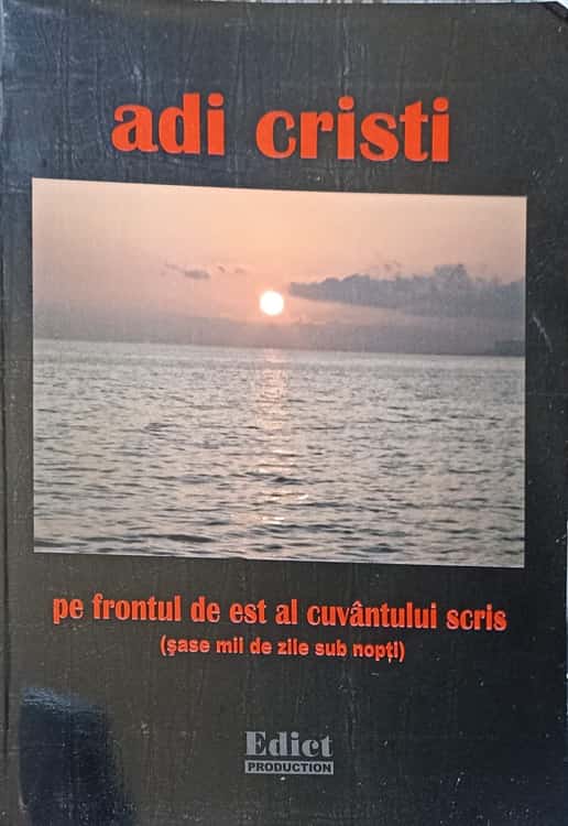 Pe Frontul De Est Al Cuvantului Scris (sase Mii De Zile Sub Nopti)