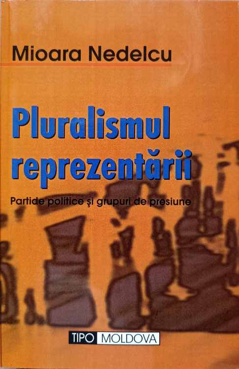 Pluralismul Reprezentarii. Partide Politice Si Grupuri De Presiune