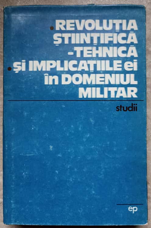 Revolutia Stiintifica - Tehnica Si Implicatiile Ei In Domeniul Militar. Studii