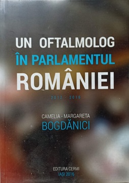 Vezi detalii pentru Un Oftalmolog In Parlamentul Romaniei 2012-2016