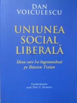 Vezi detalii pentru Uniunea Social Liberala, Ideea Care L-a Ingenunchiat Pe Basescu Traian