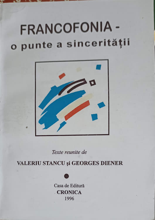 Vezi detalii pentru Francofonia - O Punte A Sinceritatii Vol.1