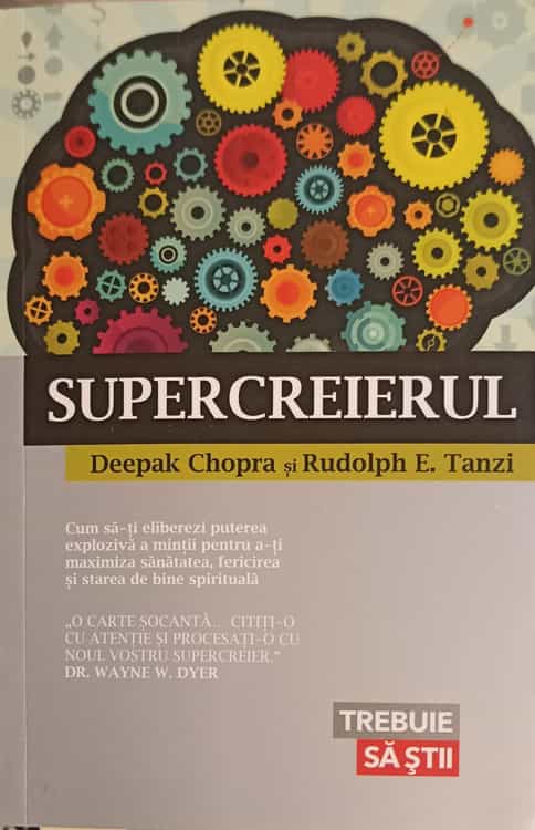 Vezi detalii pentru Supercreierul. Cum Sa-ti Eliberezi Puterea Exploziva A Mintii Pentru A-ti Maximiza Sanatatea, Fericirea Si Starea De Bine Spirituala