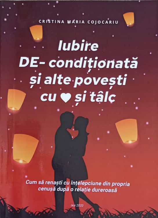 Vezi detalii pentru Iubire De-conditionata Si Alte Povesti Cu Inima Si Talc