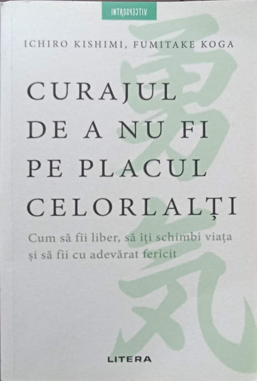 Vezi detalii pentru Curajul De A Nu Fi Pe Placul Celorlalti. Cum Sa Fii Liber, Sa Iti Schimbi Viata Si Sa Fii Cu Adevarat Fericit