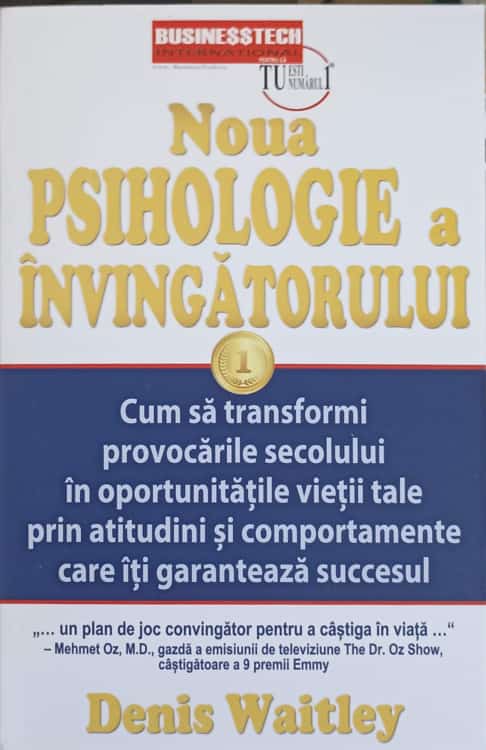 Noua Psihologie A Invingatorului. Cum Sa Transformi Provocarile Secolului In Oportunitatile Vietii Tale Prin Aptitudini Si Comportamente Care Iti Garanteaza Succesul