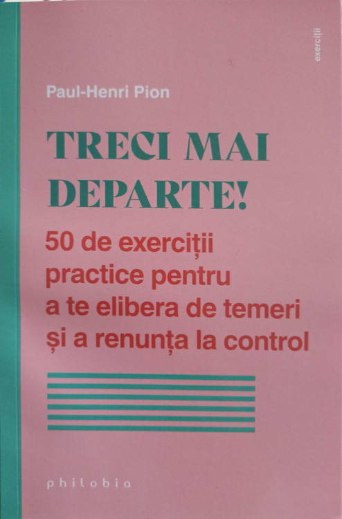 Vezi detalii pentru Treci Mai Departe! 50 De Exercitii Practice Pentru A Te Elibera De Temeri Si A Renunta La Control