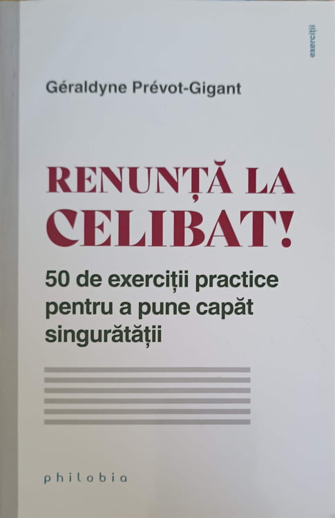 Renunta La Celibat. 50 De Exercitii Practice Pentru A Pune Capat Singuratatii