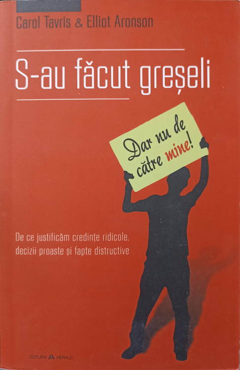 Vezi detalii pentru S-au Facut Greseli (dar Nu De Catre Mine!). De Ce Justificam Credinte Ridicole, Decizii Proaste Si Fapte Distructive