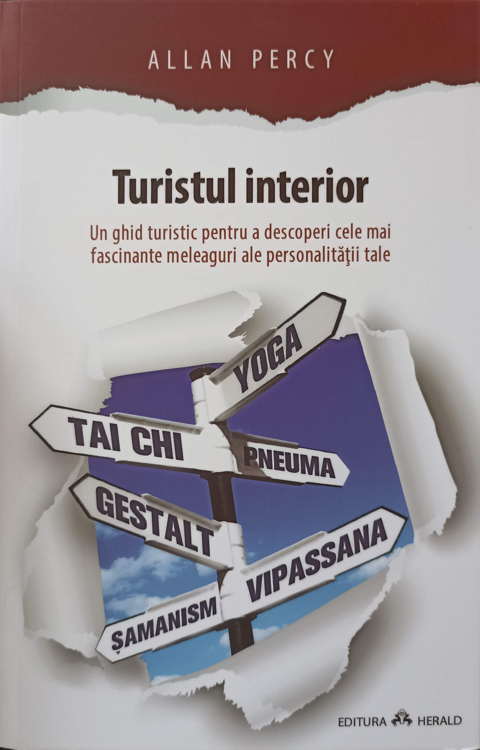 Turistul Interior. Un Ghid Turistic Pentru A Descoperi Cele Mai Fascinante Meleaguri Ale Personalitatii Tale