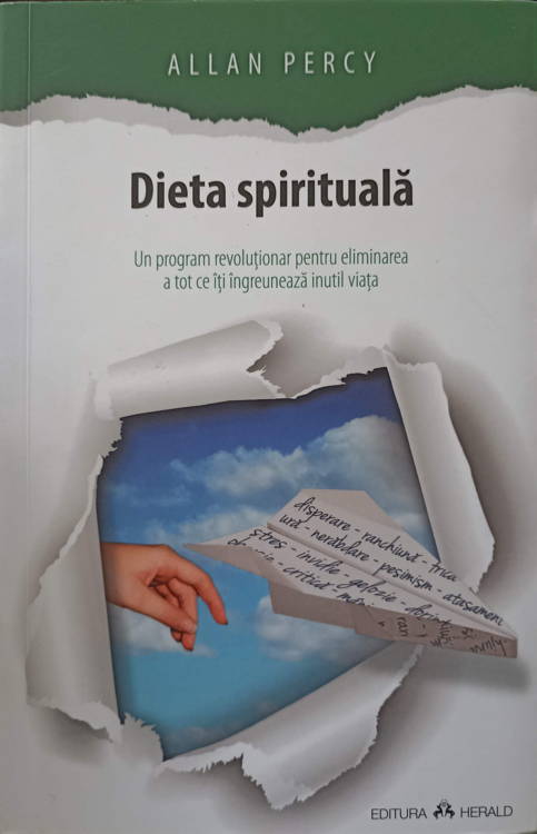 Dieta Spirituala. Un Program Revolutionar Pentru Eliminarea A Tot Ce Iti Ingreuneaza Inutil Viata