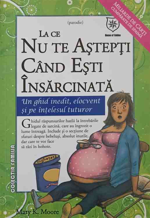 La Ce Nu Te Astepti Cand Esti Insarcinata. Un Ghid Inedit, Elocvent Si Pe Intelesul Tuturor