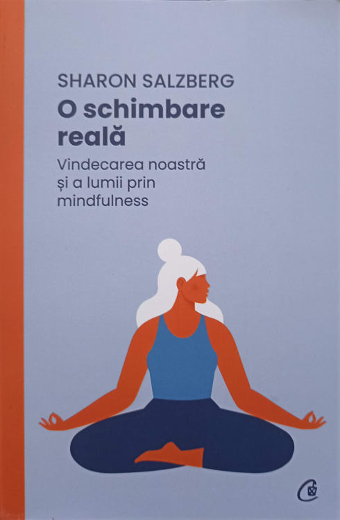 O Schimbare Reala. Vindecarea Noastra Si A Lumii Prin Mindfulness