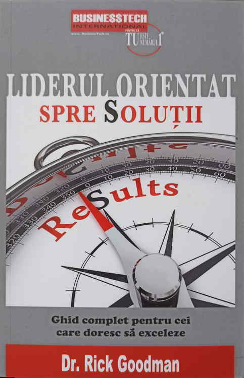 Vezi detalii pentru Liderul Orientat Spre Solutii. Ghid Complet Pentru Cei Care Doresc Sa Exceleze