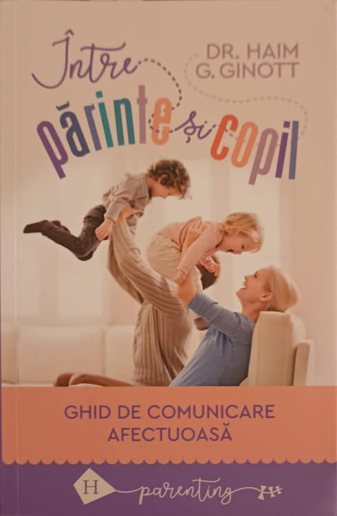 Intre Parinte Si Copil. Ghid De Comunicare Afectuoasa