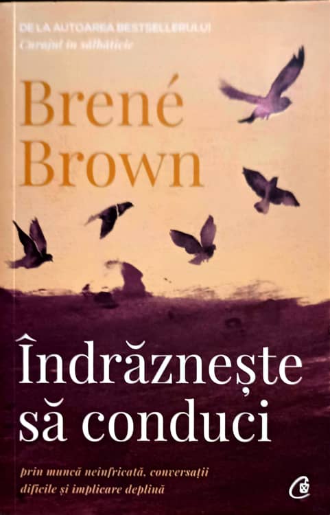 Indrazneste Sa Conduci, Prin Munca Neinfricata, Conversatii Dificile Si Implicare Deplina