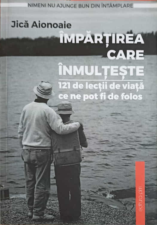 Impartirea Care Inmulteste. 121 De Lectii De Viata Ce Ne Pot Fi De Folos