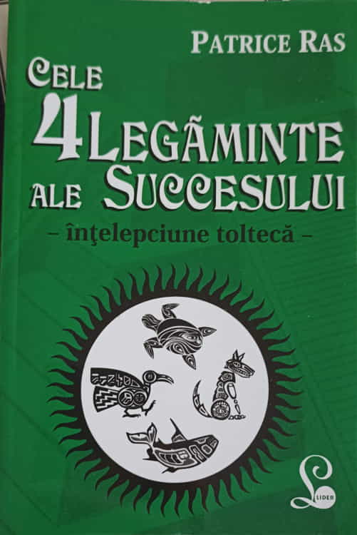 Cele 4 Legaminte Ale Succesului - Intelepciunea Tolteca