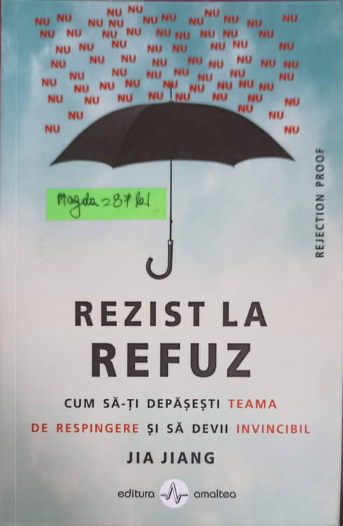 Vezi detalii pentru Rezist La Refuz. Cum Sa-ti Depasesti Teama De Respingere Si Sa Devii Invincibil