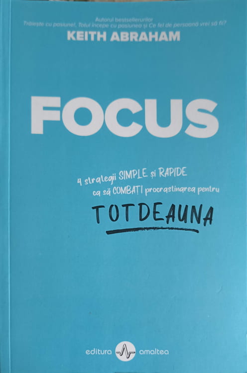 Vezi detalii pentru Focus: 4 Strategii Simple Si Rapide Ca Sa Combati Procrastinarea Pentru Totdeauna