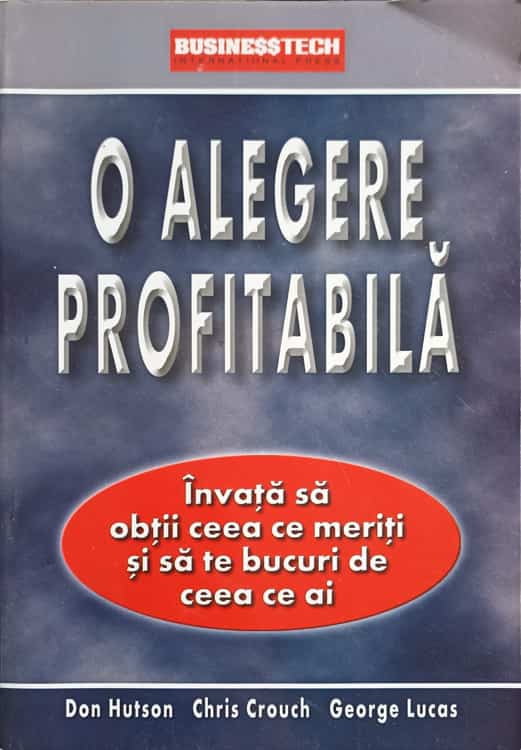 O Alegere Profitabila. Invata Sa Obtii Ceea Ce Meriti Si Sa Te Bucuri De Ceea Ce Ai