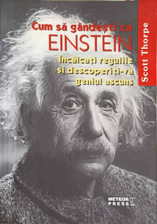 Vezi detalii pentru Cum Sa Gandesti Ca Einstein. Incalcati Regulile Si Descoperiti-va Geniul Ascuns