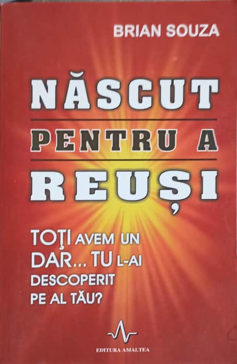 Vezi detalii pentru Nascut Pentru A Reusi. Toti Avem Un Dar... Tu L-ai Descoperit Pe Al Tau?