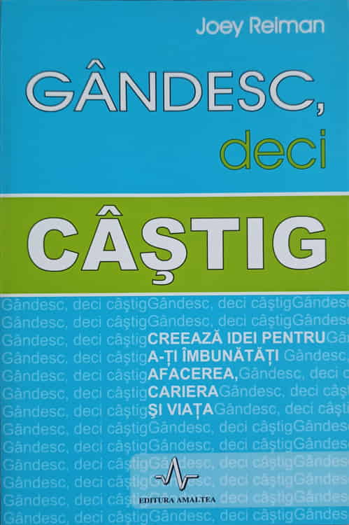 Gandesc, Deci Castig, Creeaza Idei Pentru A-ti Imbunatati Afacerea, Cariera Si Viata