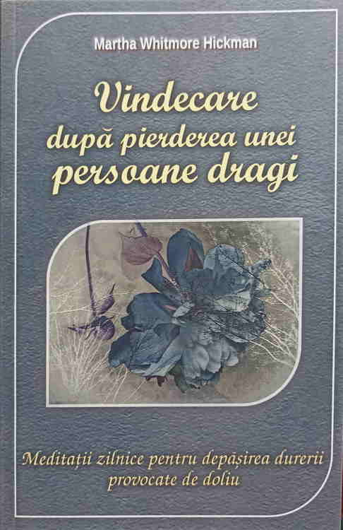 Vindecare Dupa Pierderea Unei Persoane Dragi. Meditatii Zilnice Pentru Depasirea Durerii Provocate De Doliu