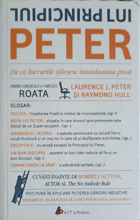 Principiul Lui Peter. De Ce Lucrurile Sfarsesc Intotdeauna Prost