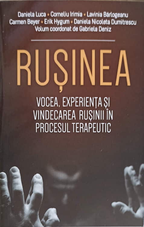 Vezi detalii pentru Rusinea: Vocea, Experienta Si Vindecarea Rusinii In Procesul Terapeutic