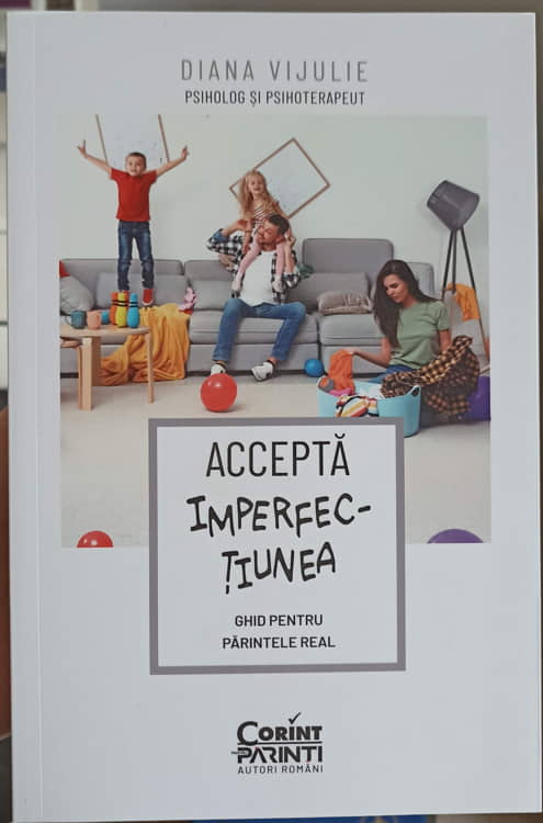 Vezi detalii pentru Accepta Imperfectiunea, Ghid Pentru Parintele Real